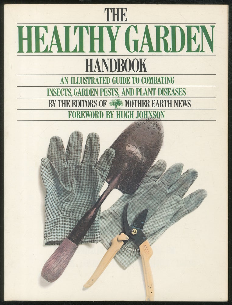 Item #130192 The Healthy Garden Handbook: An Illustrated Guide to Combating Insects, Garden Pests, and Plant diseases. Hugh JOHNSON.