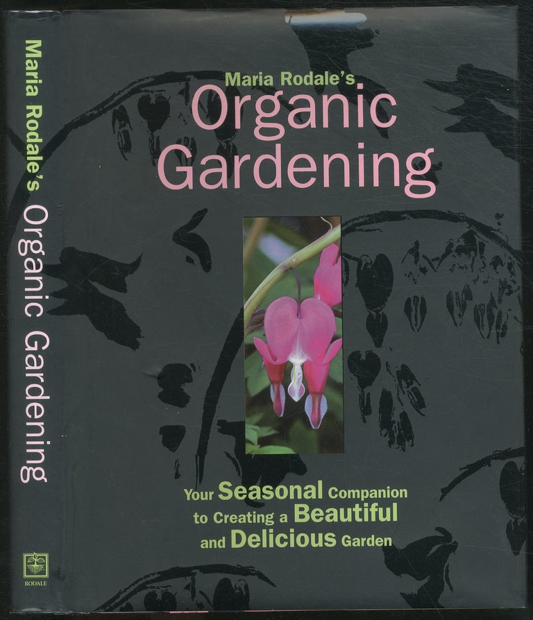 Item #131411 Maria Rodale's Organic Gardening: Your Seasonal Companion to Creating a Beautiful and Delicious Garden. Maria RODALE.