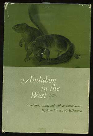Item #131849 Audubon in the West. John Francis--Compiled MCDERMOTT, and, Edited, and Introduction, John Francis--Compiled MCDERMOTT, Edited.