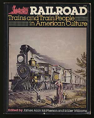 Item #132800 Railroad Trains and Train People In American Culture. James Alan McPHERSON, Miller Williams.
