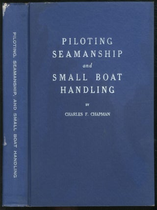 Piloting, Seamanship, and Small Boat Handling. Charles F. CHAPMAN.