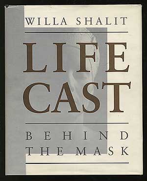 Item #133588 Life Cast Behind the Mask. Willa SHALIT.