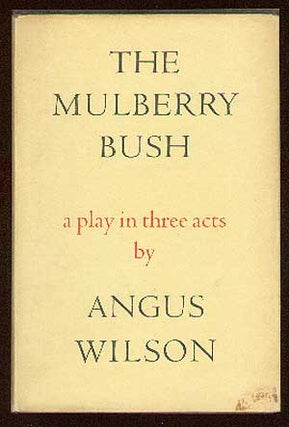 Item #13432 The Mulberry Bush: A Play in Three Acts. Angus WILSON