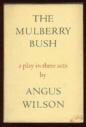 Item #13432 The Mulberry Bush: A Play in Three Acts. Angus WILSON.