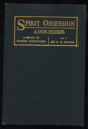 Item #135192 Spirit Obsession: A False Doctrine. E. W. SPRAGUE.
