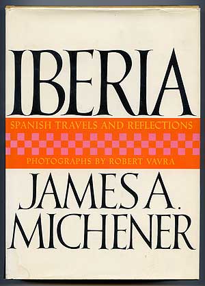 Item #135311 Iberia: Spanish Travels And Reflections. James A. MICHENER