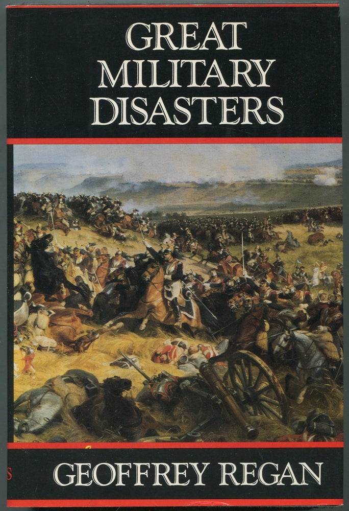 Item #136399 Great Military Disasters: A Historical Survey of Military Incompetence. Geoffrey REGAN.