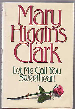 Item #136768 Let Me Call You Sweetheart. Mary Higgins CLARK.