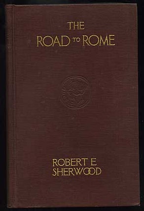 Item #136813 The Road to Rome. Robert E. SHERWOOD