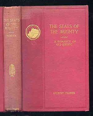Item #136833 The Seats of the Mighty: A Romance of Old Quebec. Gilbert PARKER.