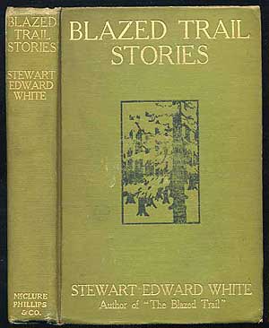 Item #136837 Blazed Trail Stories and Stories of the Wild Life. Stewart Edward WHITE