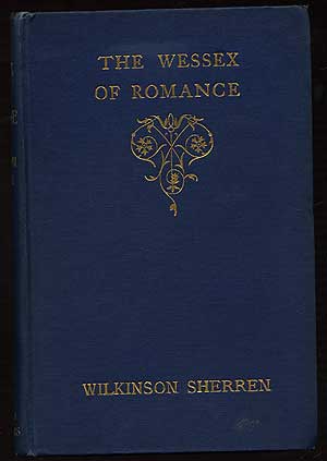 Item #137030 The Wessex of Romance. Wilkinson SHERREN.