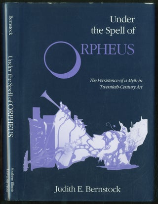 Item #137054 Under the Spell of Orpheus: The Persistence of a Myth in Twentieth-Century Art....