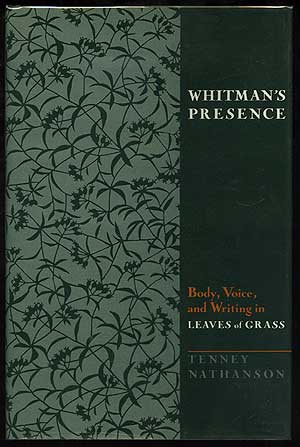 Item #137355 Whitman's Presence: Body, Voice, and Writing in Leaves of Grass. Tenney NATHANSON.
