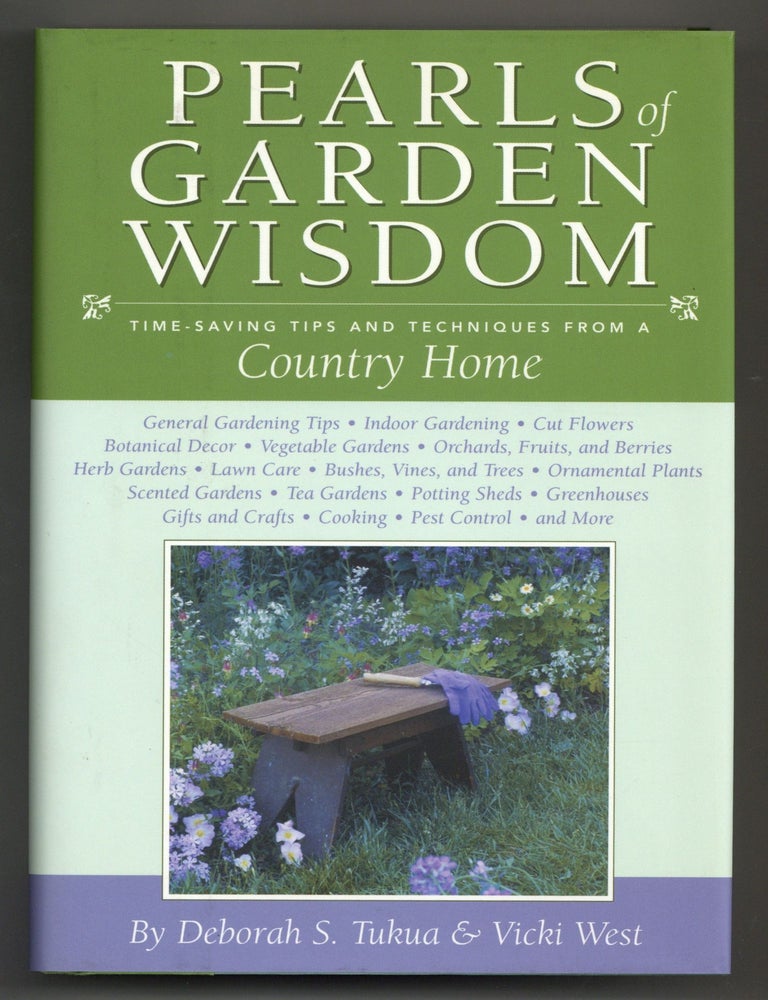 Item #137585 Pearls of Garden Wisdom: Time-Saving Tips and Techniques From a Country Home. Deborah S. TUKUA, Vicki West.
