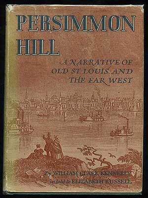 Persimmon Hill: A Narrative of Old St. Louis and the Far West. William Clark KENNERLY.