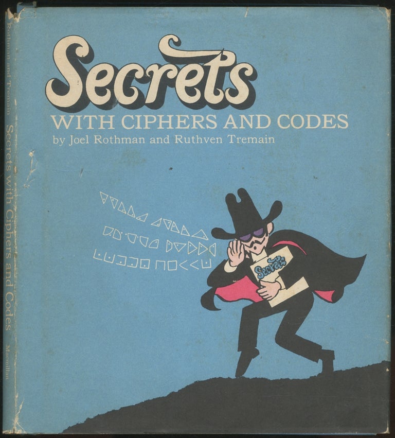 Item #138214 Secrets With Ciphers And Codes. ROTHMAN JOEL, Ruthven Tremain.