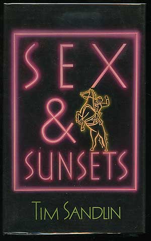 Item #138278 Sex and Sunsets. Tim SANDLIN.