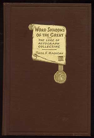 Item #138672 Word Shadows of the Great, the Lure of Autograph Collecting. Thomas F. MADIGAN.
