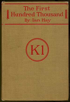 Item #139136 The First Hundred Thousand: Being the Unofficial Chronicle of a Unit of "K (1)" Ian HAY, John Hay Beith.