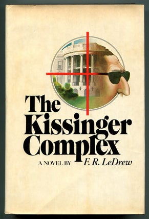 Item #139399 The Kissinger Complex: A Novel. F. R LeDREW
