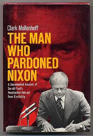 Item #140153 The Man Who Pardoned Nixon. Clark R. MOLLENHOFF.