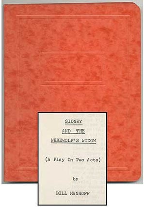 Item #142055 [Playscript]: Sidney and The Werewolf's Widow (A Play in Two Acts). Bill MANHOFF