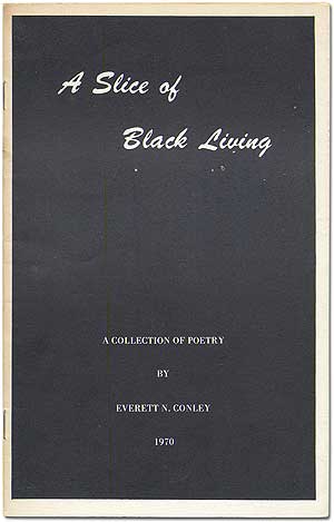 Item #144943 A Slice of Black Living: A Collection of Poetry. Everett N. CONLEY.