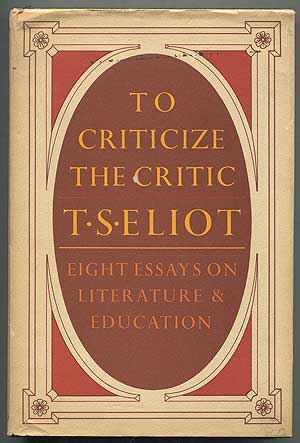 Item #146969 To Criticize the Critic: Eight Essays on Literature & Education. T. S. ELIOT.
