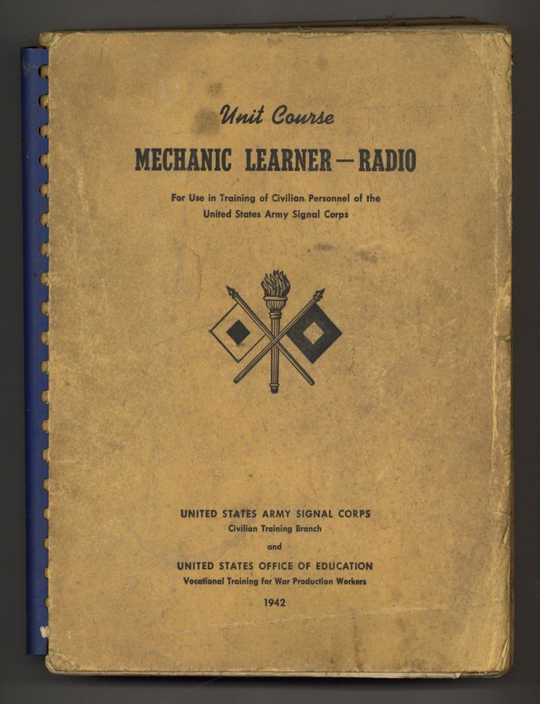 Item #147639 Unit Course: Mechanic Learner &ndash; Radio. For Use in Training of Civilian Personnel of the United States Army Signal Corps