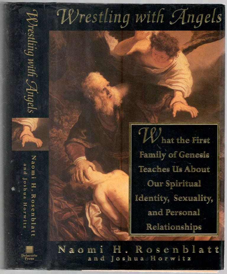 Item #151662 Wrestling With Angels: What the First Family of Genesis Teaches Us About Our Spiritual Identity, Sexuality, and Personal Relationships. Naomi H. ROSENBLATT, Joshua Horwitz.