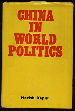Item #152406 China in World Politics. Harish KAPUR.