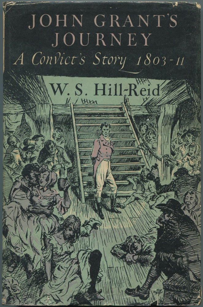 Item #152535 John Grant's Journey: A Convict's Story 1803-11. W. S. HILL-REID.