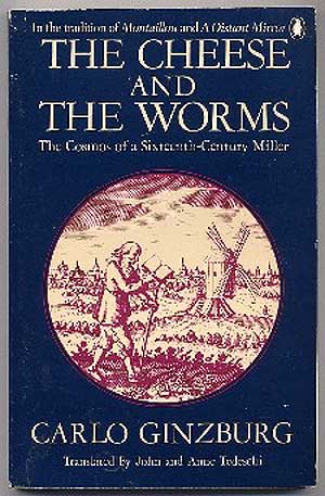Item #152665 The Cheese and the Worms, the Cosmos of a Sixteenth-Century Miller. Carlo GINZBURG.