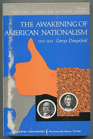 Item #153133 The Awakening of American Nationalism: 1815-1828. George DANGERFIELD.