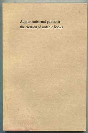 Item #153318 Author, Artist, and Publisher: The Creation of Notable Books