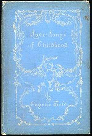 Item #155850 Love-Songs of Childhood. Eugene FIELD.