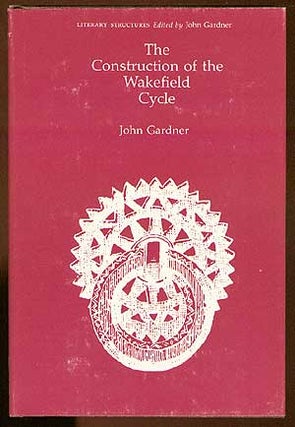 Item #15700 The Construction of the Wakefield Cycle. John GARDNER