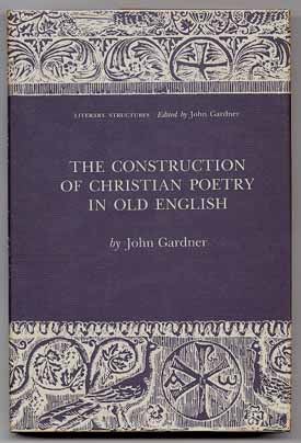 Item #15702 The Construction of Christian Poetry in Old English. John GARDNER