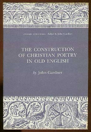 Item #15703 The Construction of Christian Poetry in Old English. John GARDNER