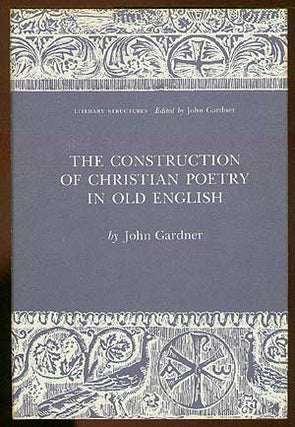 Item #15704 The Construction of Christian Poetry in Old English. John GARDNER