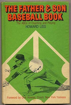 Item #159874 The Father & Son Baseball Book: The ABCs of Coaching and Playing. Howard LISS