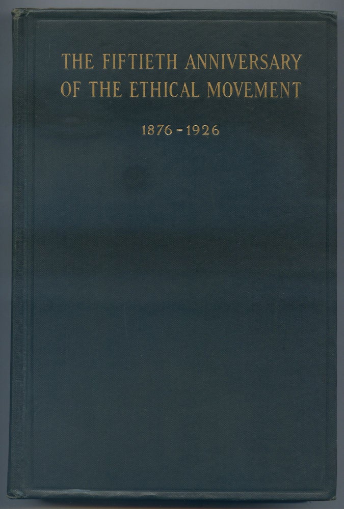 Item #163674 The Fiftieth Anniversary of the Ethical Movement, 1876-1926.