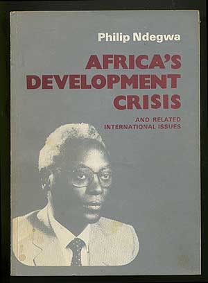 Item #164751 Africa's Development Crisis And Related International Issues. Philip NDEGWA.
