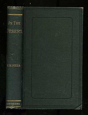 Item #165808 On The Desert: With A Brief Review of Recent Events in Egypt. Henry M. FIELD.