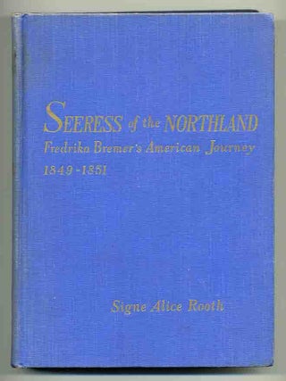Seeress of the Northland: Fredrika Bremer's American Journey 1849 - 1851. Signe Alice ROOTH.