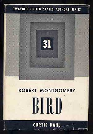 Item #166566 Robert Montgomery Bird: Twayne's United States Authors Series: 31. Curtis DAHL.