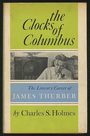 Item #167376 The Clocks of Columbus: The Literary Career of James Thurber. Charles S. HOLMES, on James Thurber.