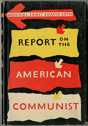 Item #168869 Report on the American Communist. Morris L. ERNST, David Loth.