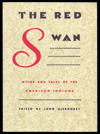 Item #170718 The Red Swan: Myths and Tales of the American Indians. John BIERHORST